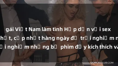 gái Việt Nam làm tình Hấp dẫn với sex hentai vietsub mới nhất, cập nhật hàng ngày để trải nghiệm những bộ phim đầy kích thích và hấp dẫn.