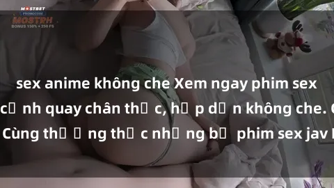 sex anime không che Xem ngay phim sex jav HD với những cảnh quay chân thực, hấp dẫn không che. Cùng thưởng thức những bộ phim sex jav HD hot nhất hiện nay!